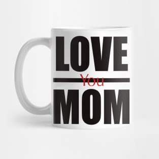 Love you mom Mug